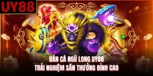 Bắn Cá Ngũ Long UY88 | Trải Nghiệm Săn Thưởng Đỉnh Cao